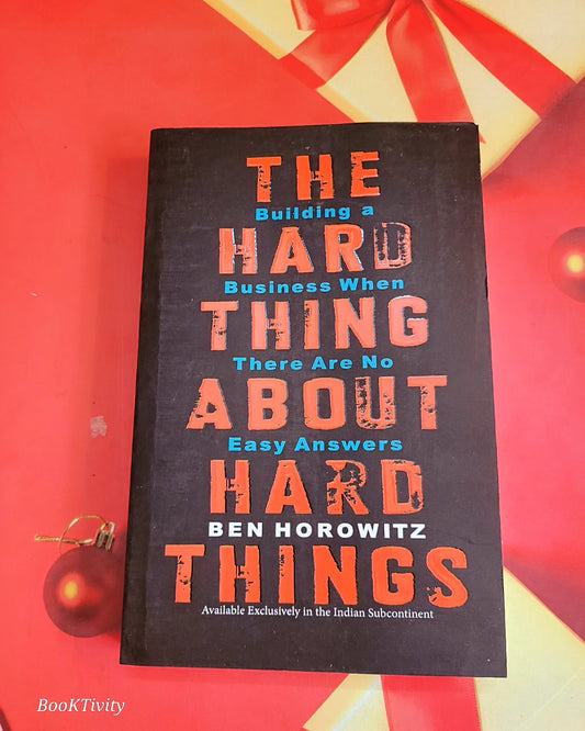 The Hard Thing about Hard Thing: Building a Business When There are No Easy Answers