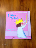 I want to Be! A little Princess Story New paperback colour illustrated Story Book.